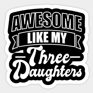 Awesome Like My Three Daughter Sticker